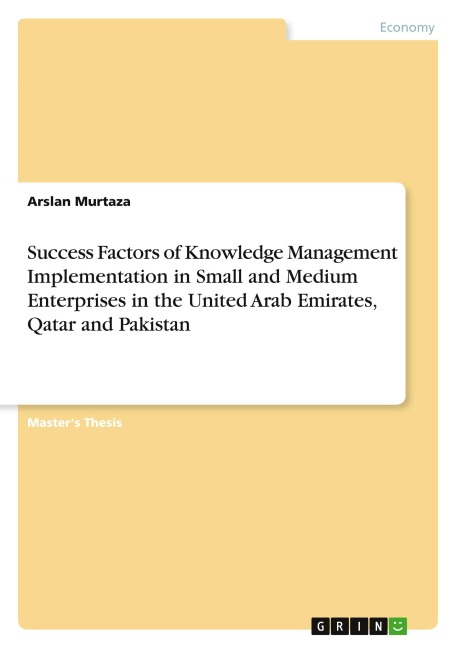 Success Factors of Knowledge Management Implementation in Small and Medium Enterprises in the United Arab Emirates, Qatar and Pakistan