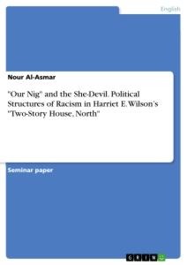 Our Nig and the She-Devil. Political Structures of Racism in Harriet E. Wilsons Two-Story House, North