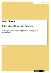 International Strategic Planning: Developing and Expanding Business Strategically - Worldwide