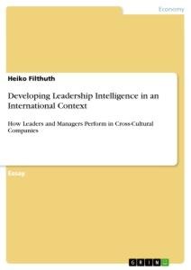 Developing Leadership Intelligence in an International Context: How Leaders and Managers Perform in Cross-Cultural Companies