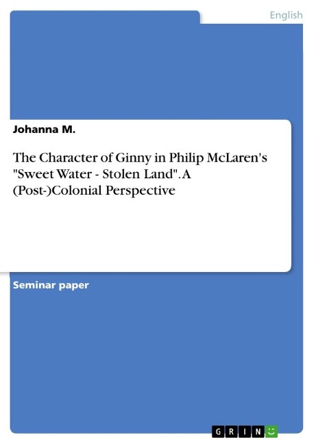 The Character of Ginny in Philip McLarens Sweet Water - Stolen Land. A (Post-)Colonial Perspective