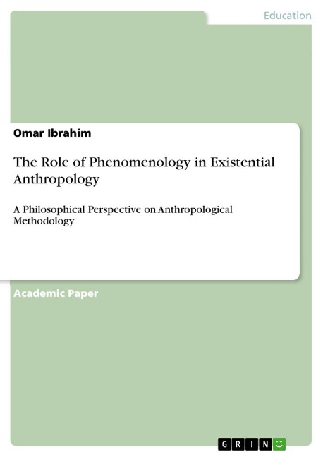 The Role of Phenomenology in Existential Anthropology: A Philosophical Perspective on Anthropological Methodology