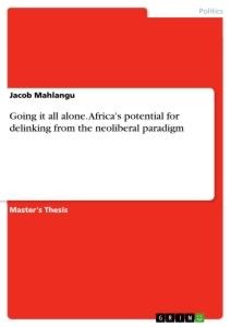 Going it all alone. Africas potential for delinking from the neoliberal paradigm