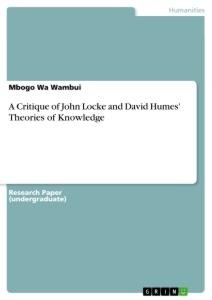 A Critique of John Locke and David Humes Theories of Knowledge