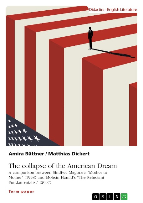 The collapse of the American Dream. A comparison between Sindiwe Magonas Mother to Mother (1998) and Mohsin Hamids The Reluctant Fundamentalist (2007)