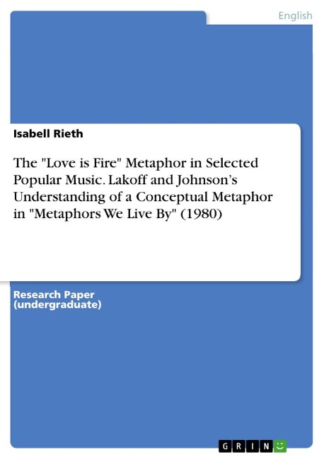 The Love is Fire Metaphor in Selected Popular Music. Lakoff and Johnsons Understanding of a Conceptual Metaphor in Metaphors We Live By (1980)