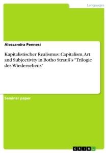 Kapitalistischer Realismus: Capitalism, Art and Subjectivity in Botho Straußs Trilogie des Wiedersehens