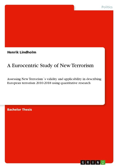 A Eurocentric Study of New Terrorism: Assessing New Terrorism´s validity and applicability in describing European terrorism 2010-2018 using quantitative research