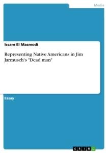 Representing Native Americans in Jim Jarmuschs Dead man