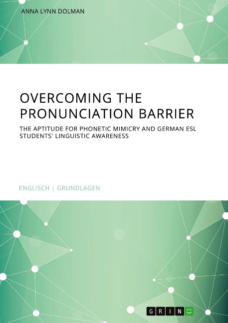 Overcoming the pronunciation barrier. The aptitude for phonetic mimicry and German ESL students linguistic awareness