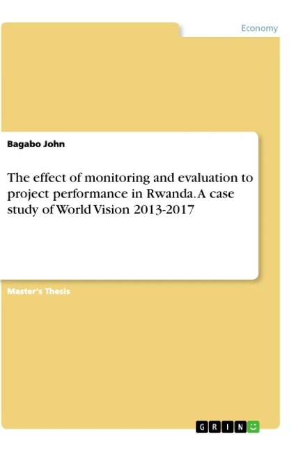 The effect of monitoring and evaluation to project performance in Rwanda. A case study of World Vision 2013-2017