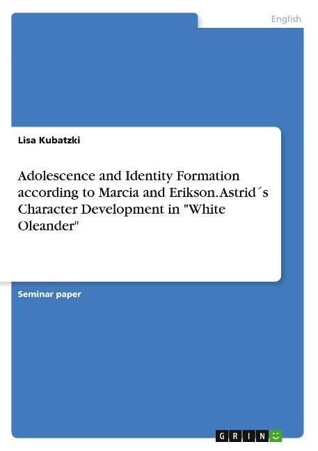 Adolescence and Identity Formation according to Marcia and Erikson. Astrid´s Character Development in White Oleander
