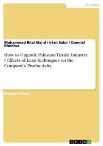 How to Upgrade Pakistani Textile Industry ? Effects of Lean Techniques on the Companys Productivity
