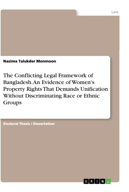 The Conflicting Legal Framework of Bangladesh. An Evidence of Womens Property Rights That Demands Unification Without Discriminating Race or Ethnic Groups