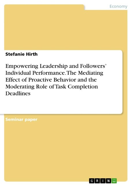 Empowering Leadership and Followers Individual Performance. The Mediating Effect of Proactive Behavior and the Moderating Role of Task Completion Deadlines