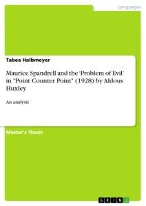 Maurice Spandrell and the Problem of Evil in Point Counter Point (1928) by Aldous Huxley: An analysis