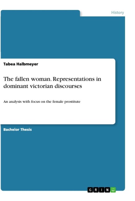 The fallen woman. Representations in dominant victorian discourses: An analysis with focus on the female prostitute