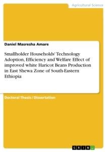 Smallholder Households Technology Adoption, Efficiency and Welfare Effect of improved white Haricot Beans Production in East Shewa Zone of South-Eastern Ethiopia