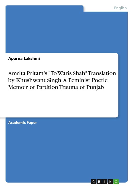 Amrita Pritams To Waris Shah Translation by Khushwant Singh. A Feminist Poetic Memoir of Partition Trauma of Punjab