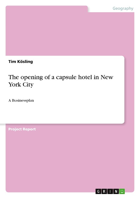 The opening of a capsule hotel in New York City: A Businessplan