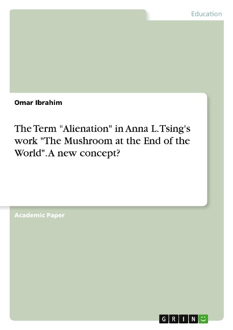 The Term Alienation in Anna L. Tsings work The Mushroom at the End of the World. A new concept?
