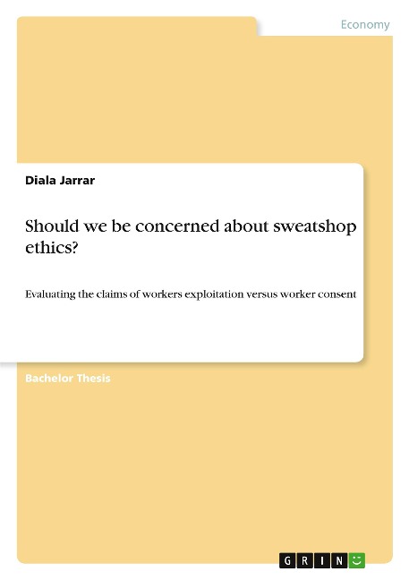 Should we be concerned about sweatshop ethics?: Evaluating the claims of workers exploitation versus worker consent