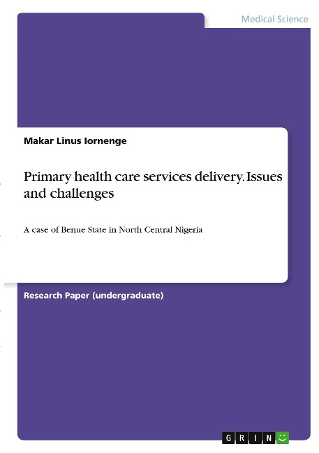 Primary health care services delivery. Issues and challenges: A case of Benue State in North Central Nigeria