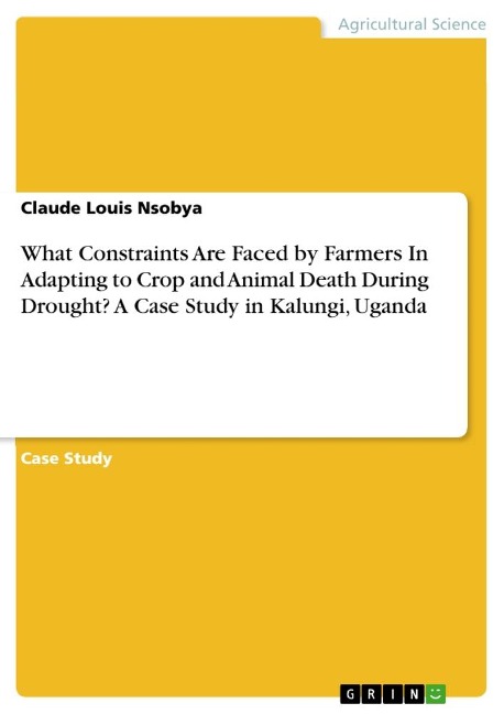 What Constraints Are Faced by Farmers In Adapting to Crop and Animal Death During Drought?  A Case Study in Kalungi, Uganda