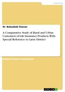 A Comparative Study of Rural and Urban Customers of Life Insurance Products. With Special Reference to Latur District