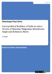 Socio-political Realities of India in select Novels of Manohar Malgonkar, Khushwant Singh and Rohinton Mistry: A study