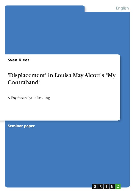 Displacement in Louisa May Alcotts My Contraband: A Psychoanalytic Reading