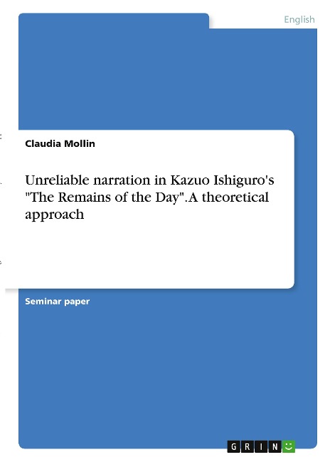 Unreliable narration in Kazuo Ishiguros The Remains of the Day. A theoretical approach