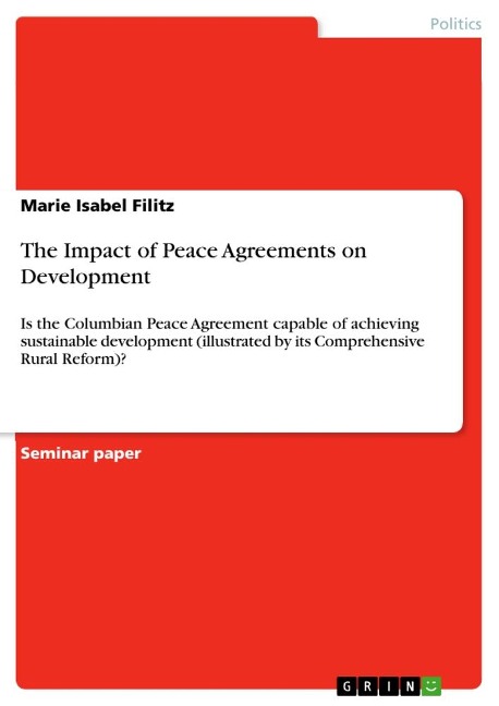The Impact of Peace Agreements on Development: Is the Columbian Peace Agreement capable of achieving sustainable development (illustrated by its Comprehensive Rural Reform)?