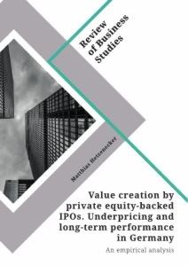 Value creation by private equity-backed IPOs. Underpricing and long-term performance in Germany: An empirical analysis