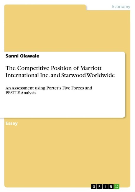 The Competitive Position of Marriott International Inc. and Starwood Worldwide: An Assessment using Porters Five Forces and PESTLE-Analysis