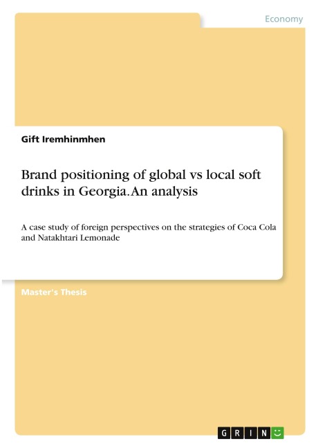 Brand positioning of global vs local soft drinks in Georgia. An analysis: A case study of foreign perspectives on the strategies of Coca Cola and Natakhtari Lemonade