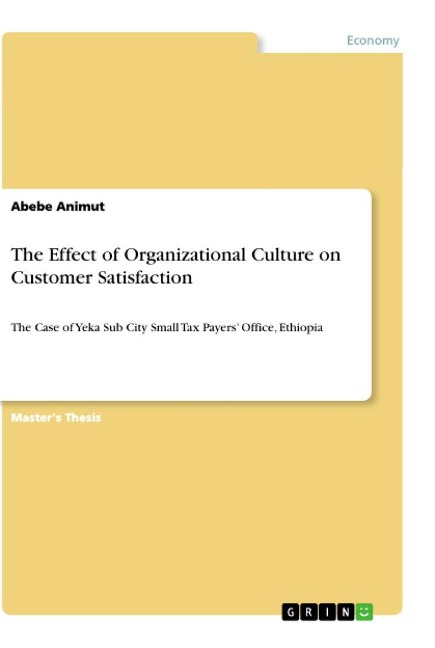 The Effect of Organizational Culture on Customer Satisfaction: The Case of Yeka Sub City Small Tax Payers Office, Ethiopia
