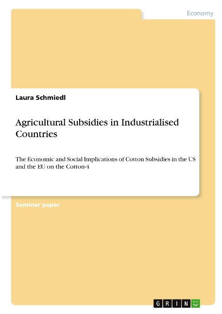 Agricultural Subsidies in Industrialised Countries: The Economic and Social Implications of Cotton Subsidies in the US and the EU on the Cotton-4