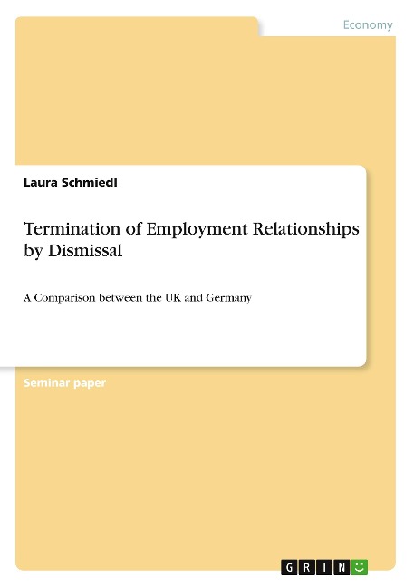 Termination of Employment Relationships by Dismissal: A Comparison between the UK and Germany