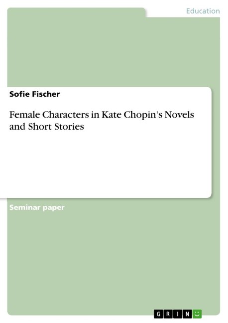 Female Characters in Kate Chopins Novels and Short Stories