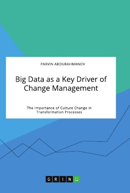 Big Data as a Key Driver of Change Management. The Importance of Culture Change in Transformation Processes