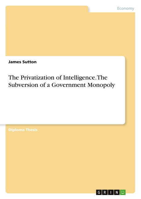The Privatization of Intelligence. The Subversion of a Government Monopoly