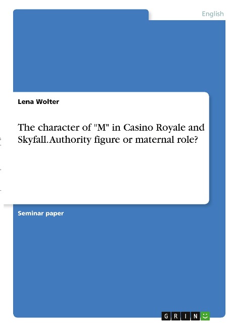 The character of M in Casino Royale and Skyfall. Authority figure or maternal role?