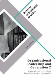Organisational Leadership and Generation Z: An empirical research of Transformational Leadership and Generation Z