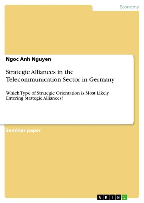 Strategic Alliances in the Telecommunication Sector in Germany: Which Type of Strategic Orientation is Most Likely Entering Strategic Alliances?