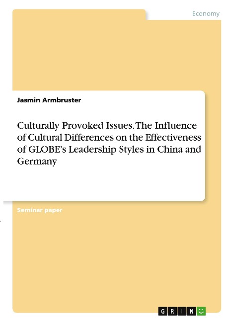 Culturally Provoked Issues. The Influence of Cultural Differences on the Effectiveness of GLOBEs Leadership Styles in China and Germany