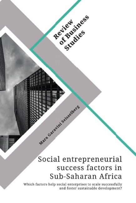 Social entrepreneurial success factors in Sub-Saharan Africa. Which factors help social enterprises to scale successfully and foster sustainable development?