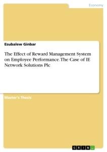 The Effect of Reward Management System on Employee Performance. The Case of IE Network Solutions Plc