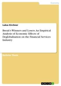 Brexits Winners and Losers. An Empirical Analysis of Economic Effects of Deglobalisation on the Financial Services Industry