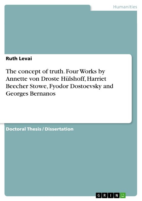 The concept of truth. Four Works by Annette von Droste Hülshoff, Harriet Beecher Stowe, Fyodor Dostoevsky and Georges Bernanos